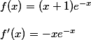 f(x) = (x + 1)e^{-x}
 \\ 
 \\ f'(x) = -xe^{-x}